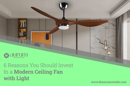 6 Reasons You Should Invest In a Modern Ceiling Fan with Light