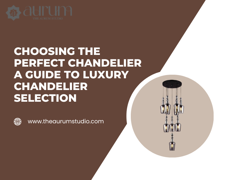 Choosing the Perfect Chandelier A Guide to Luxury Chandelier Selection