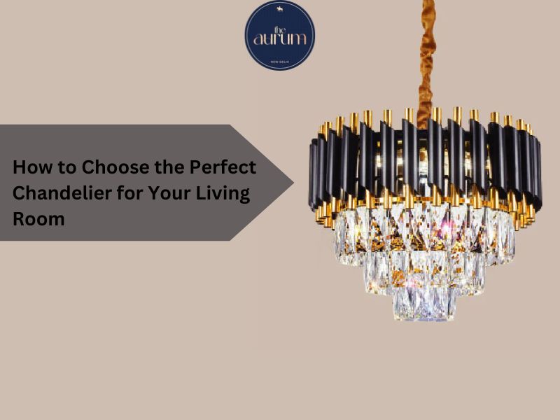 How to Choose the Perfect Chandelier for Your Living Room