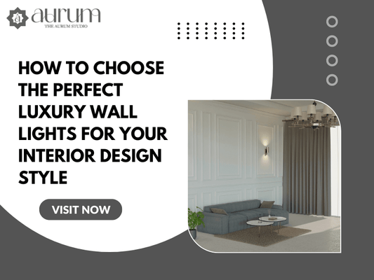 How to Choose the Perfect Luxury Wall Lights for Your Interior Design Style