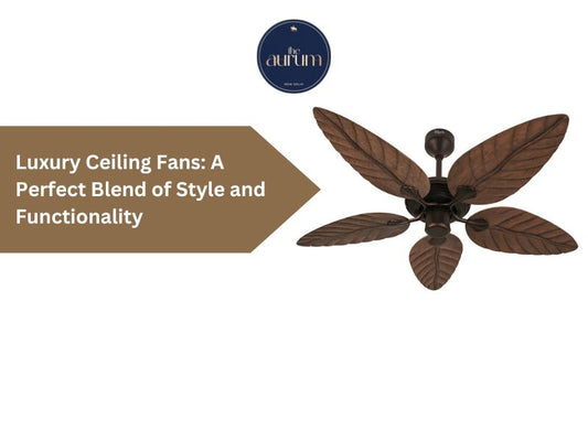 Luxury Ceiling Fans: A Perfect Blend of Style and Functionality