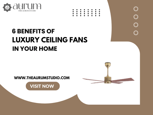 6 Benefits of Luxury Ceiling Fans in Your Home