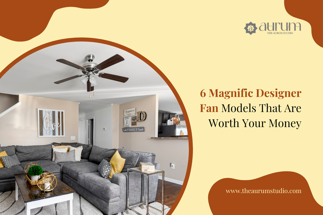 6 Magnific Designer Fan Models That Are Worth Your Money