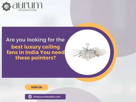 Are you looking for the best luxury ceiling fans in India You need these pointers?