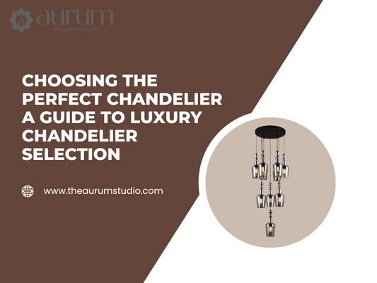Choosing the Perfect Chandelier A Guide to Luxury Chandelier Selection