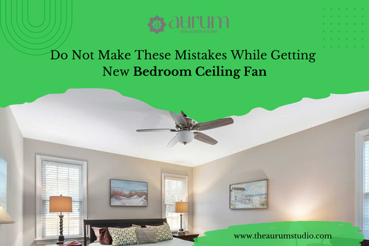 Do Not Make These Mistakes While Getting New Bedroom Ceiling Fan