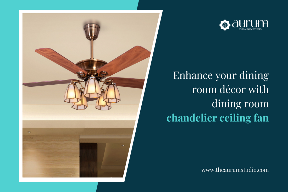 Enhance Your Dining Room Décor With Dining Room Chandelier Ceiling Fan