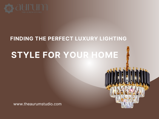 Finding the Perfect Luxury Lighting Style for Your Home