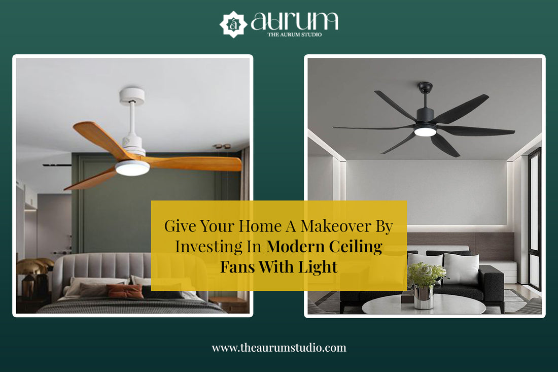 Give Your Home A Makeover By Investing In Modern Ceiling Fans With Light