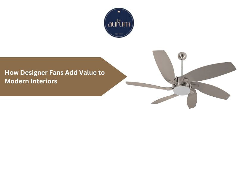 How Designer Fans Add Value to Modern Interiors – The Aurum