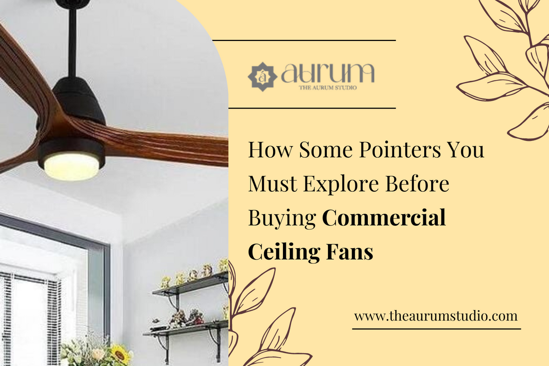 How Some Pointers You Must Explore Before Buying Commercial Ceiling Fans