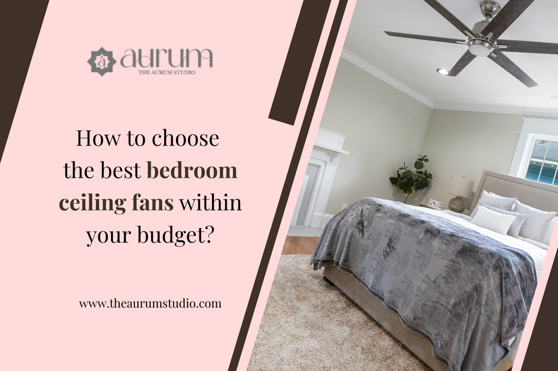 How To Choose The Best Bedroom Ceiling Fans Within Your Budget