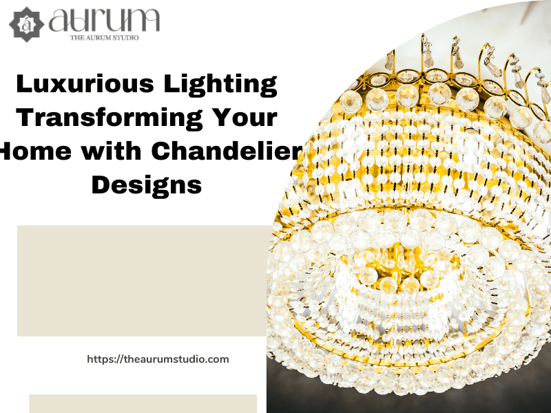 Luxurious Lighting Transforming Your Home with Chandelier Designs