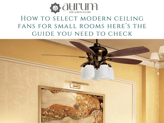 How to select modern ceiling fans for small rooms here’s the guide you need to check