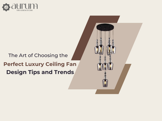The Art of Choosing the Perfect Luxury Ceiling Fan Design Tips and Trends