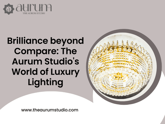 Brilliance beyond Compare: The Aurum Studio's World of Luxury Lighting
