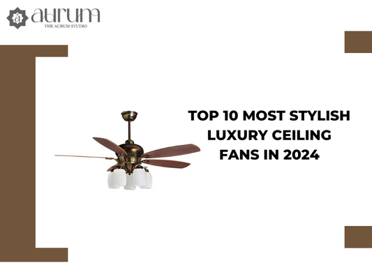 Top 10 Most Stylish Luxury Ceiling Fans in 2024