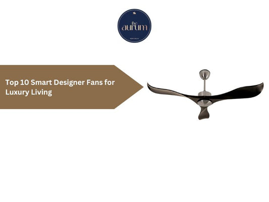 Top 10 Smart Designer Fans for Luxury Living