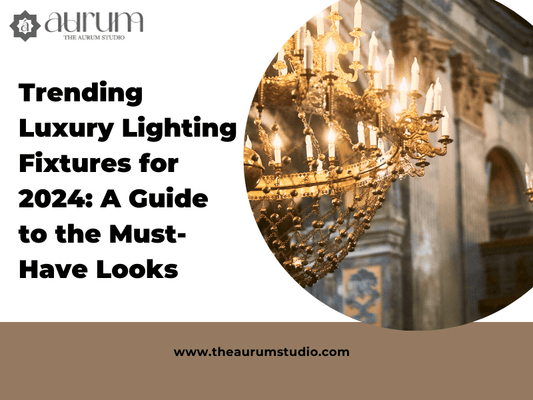 Trending Luxury Lighting Fixtures for 2024: A Guide to the Must-Have Looks
