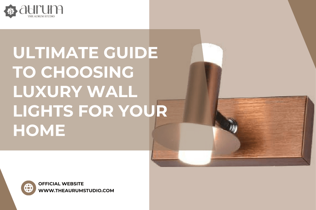 Ultimate Guide to Choosing Luxury Wall Lights for Your Home