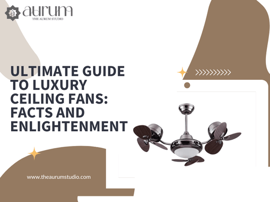 Ultimate Guide to Luxury Ceiling Fans: Facts and Enlightenment