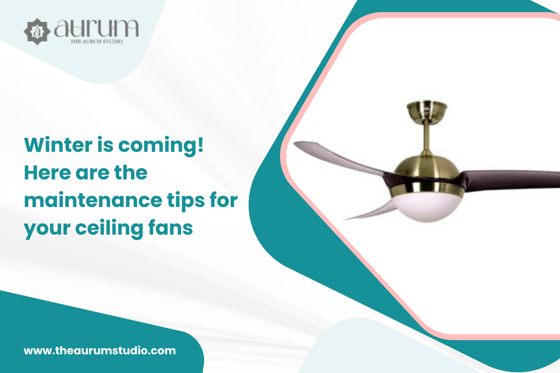 Winter Is Coming! Here Are The Maintenance Tips For Your Ceiling Fans